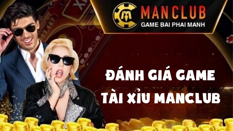 Đánh Giá Game Tài Xỉu ManClub