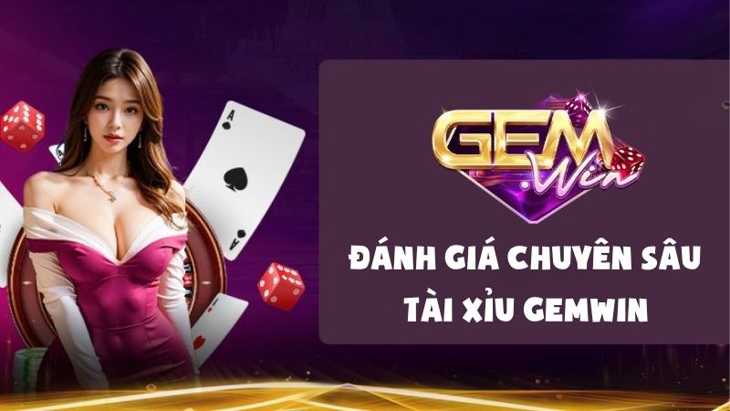 Đánh Giá Chuyên Sâu Tài Xỉu Gemwin