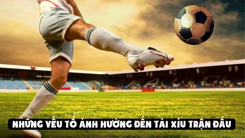 Những yếu tố ảnh hưởng đến tài xỉu trận đấu