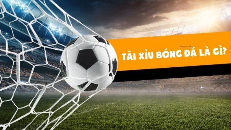 Tài xỉu bóng đá là gì?